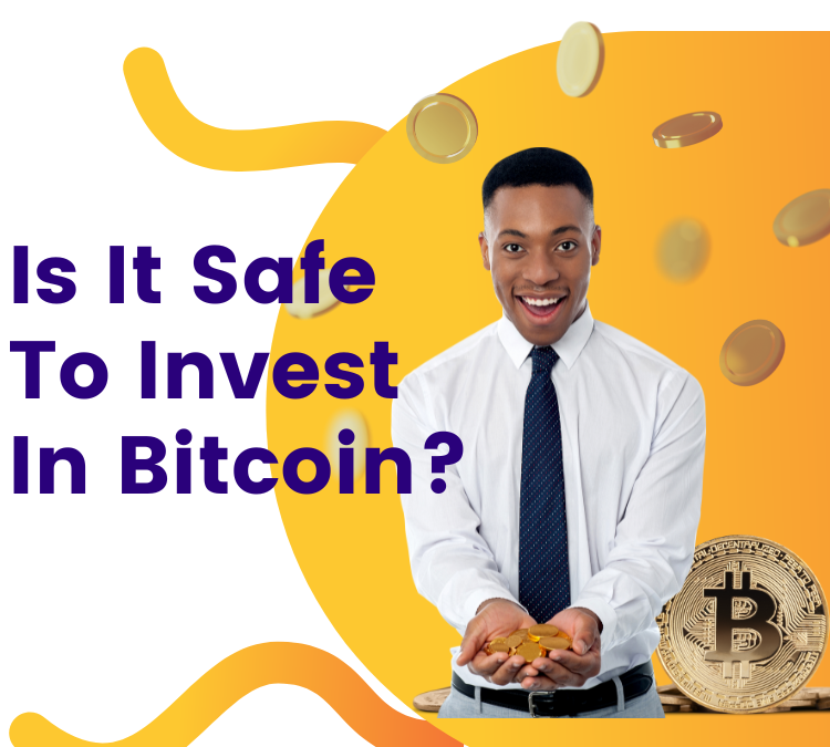 Is It Safe To Invest In Bitcoin